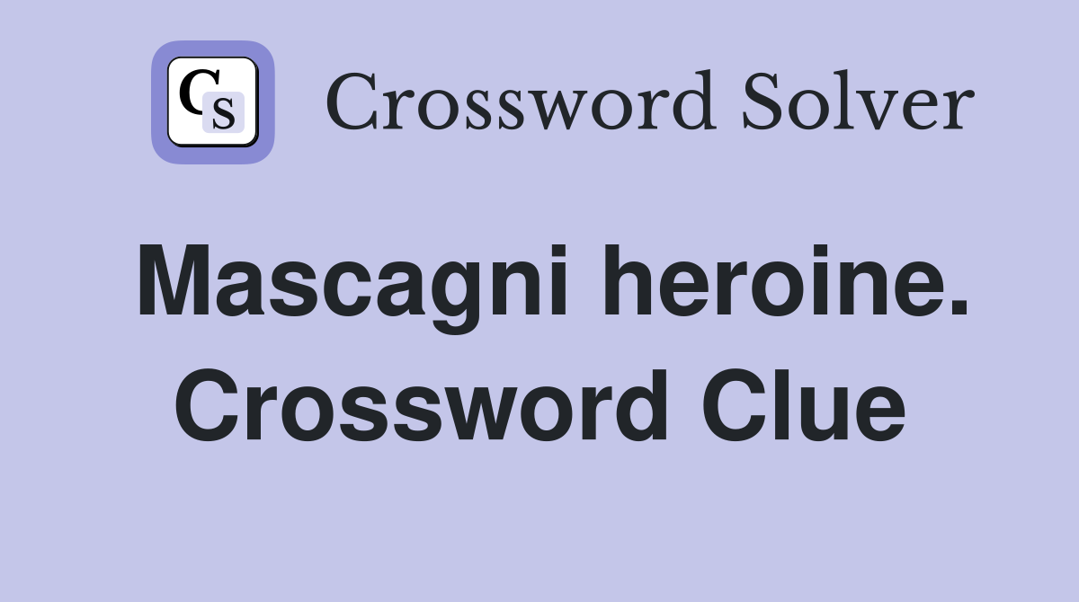 Mascagni heroine. Crossword Clue