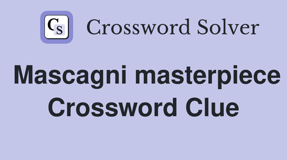 Mascagni masterpiece Crossword Clue