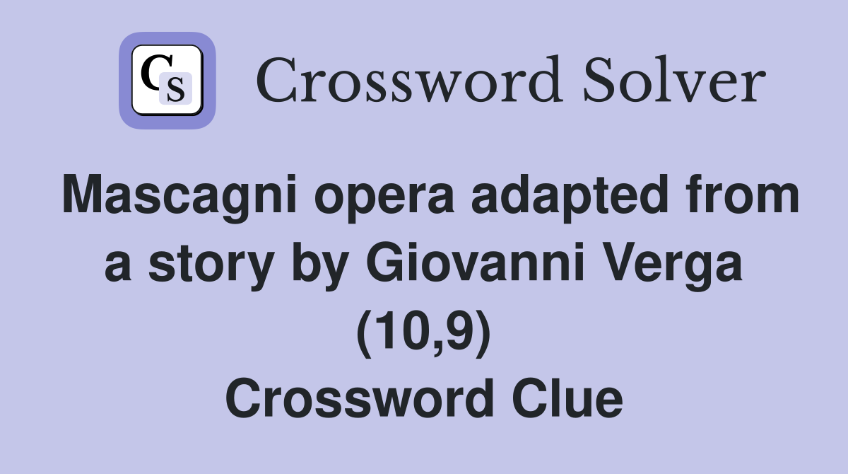 Mascagni opera adapted from a story by Giovanni Verga (10,9) Crossword Clue