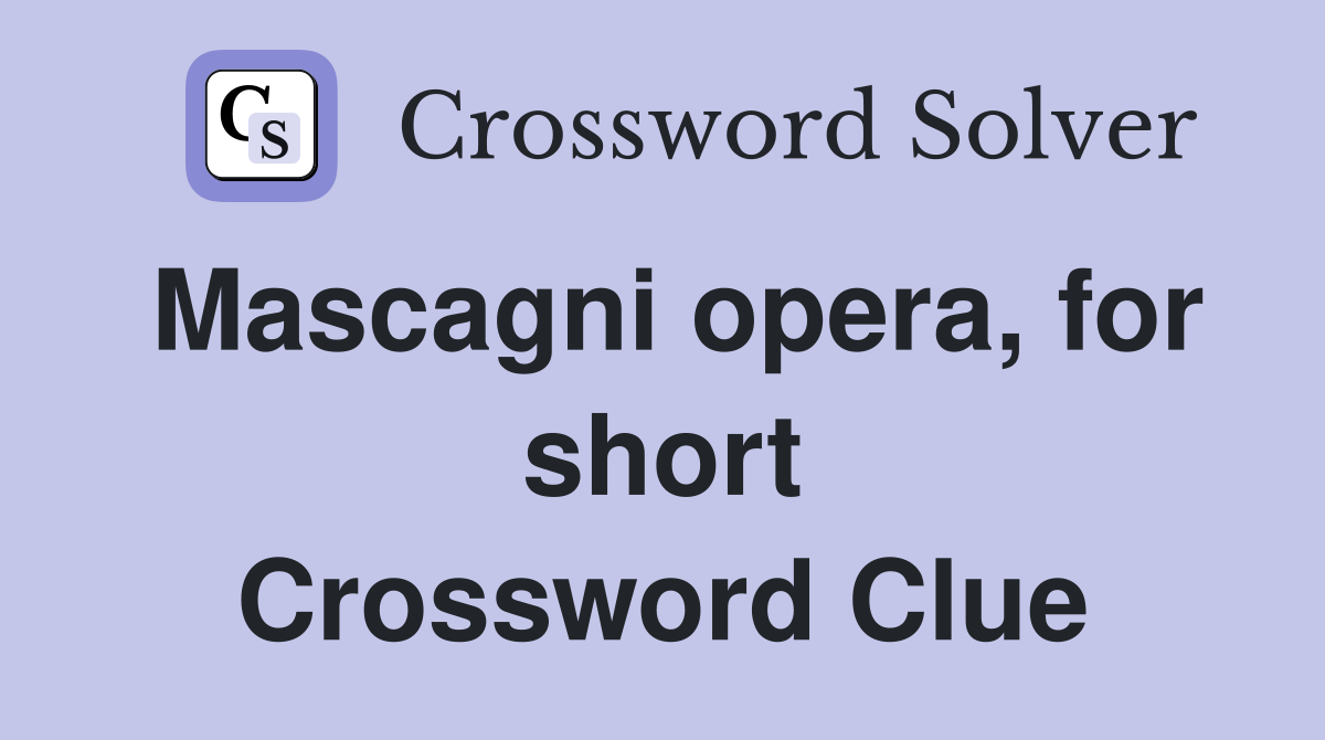 Mascagni opera, for short Crossword Clue