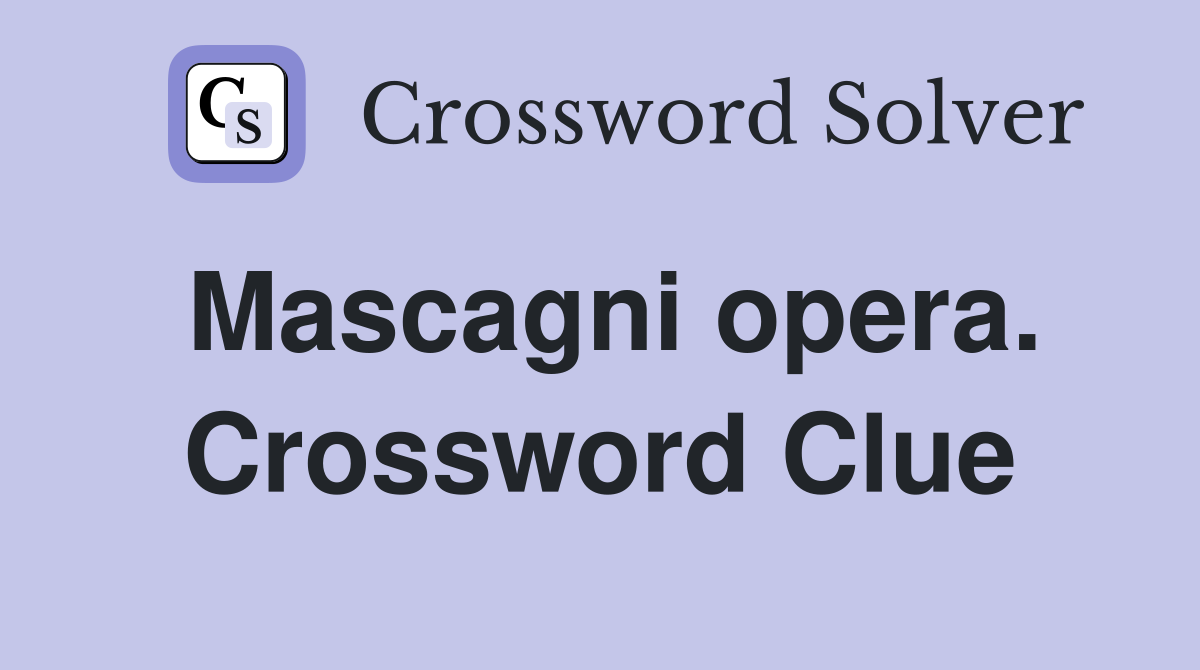 Mascagni opera. Crossword Clue