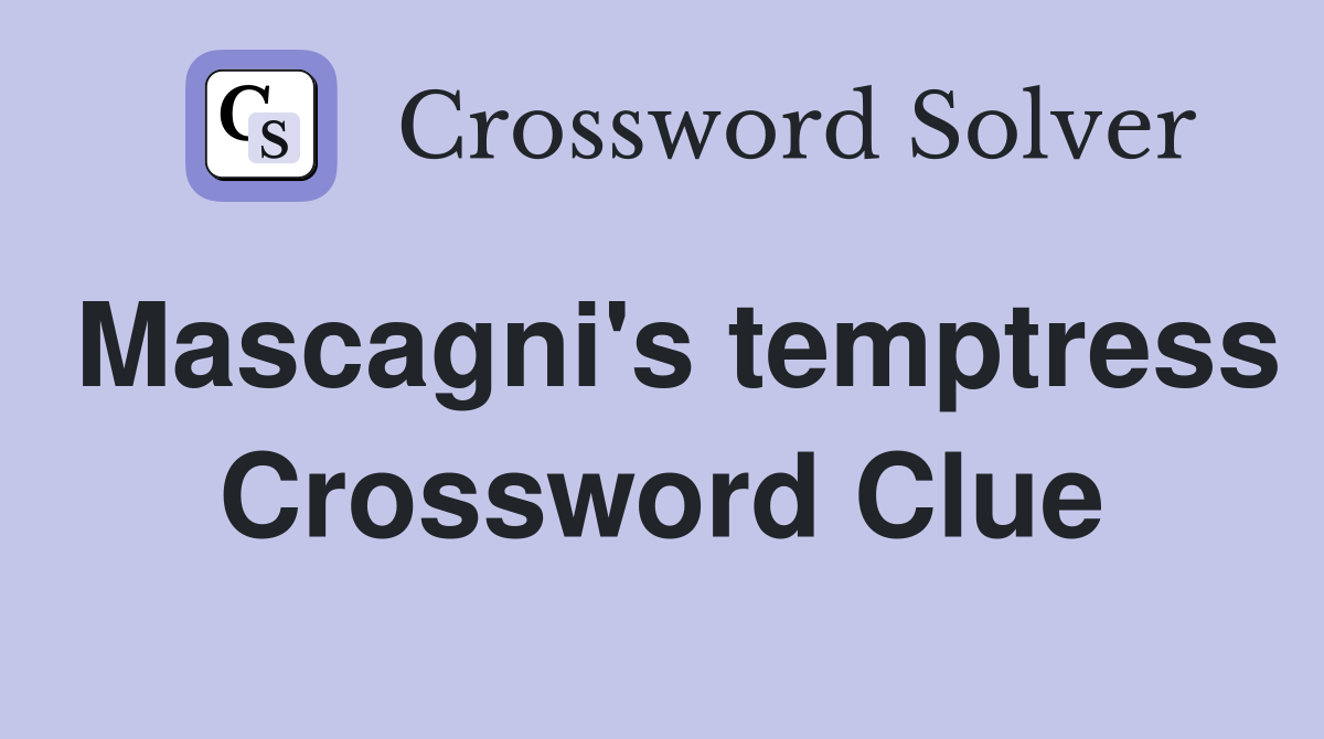 Mascagni's temptress Crossword Clue