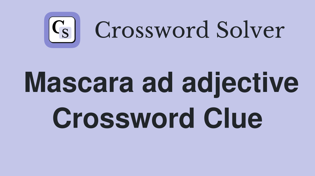 Mascara ad adjective Crossword Clue