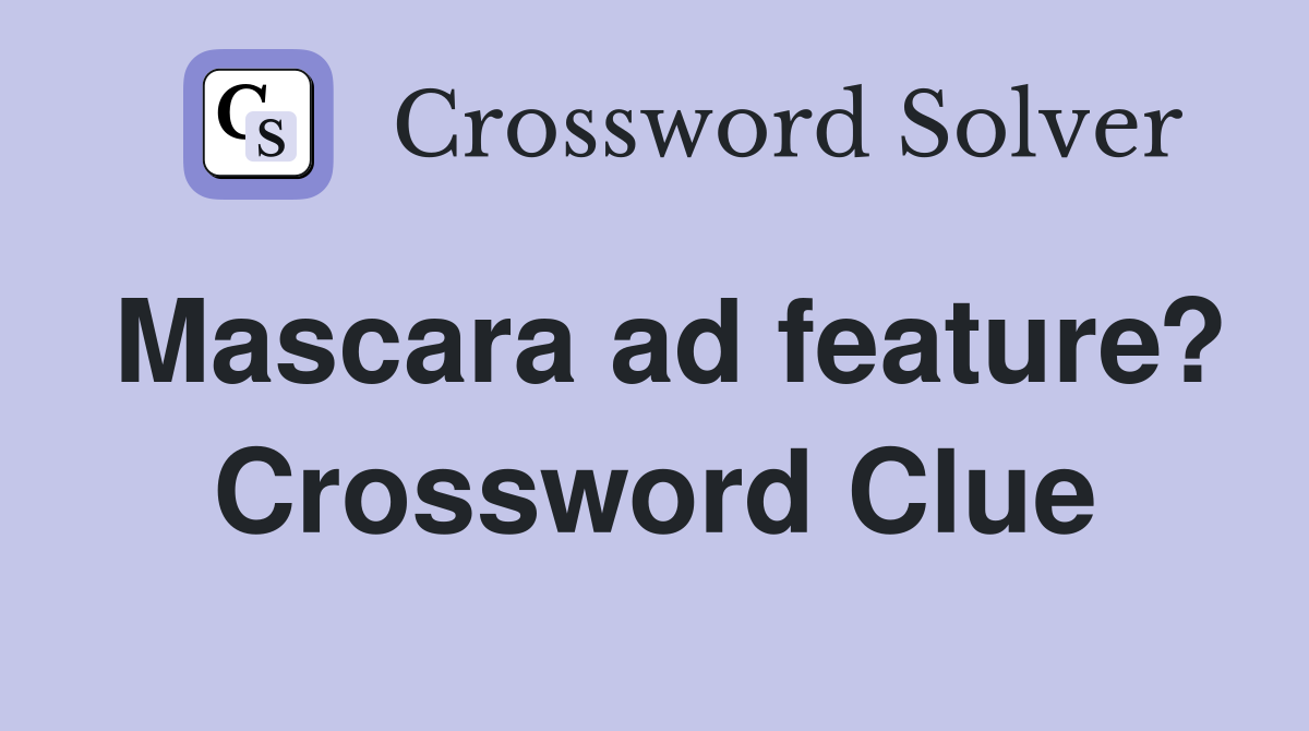 Mascara ad feature? Crossword Clue