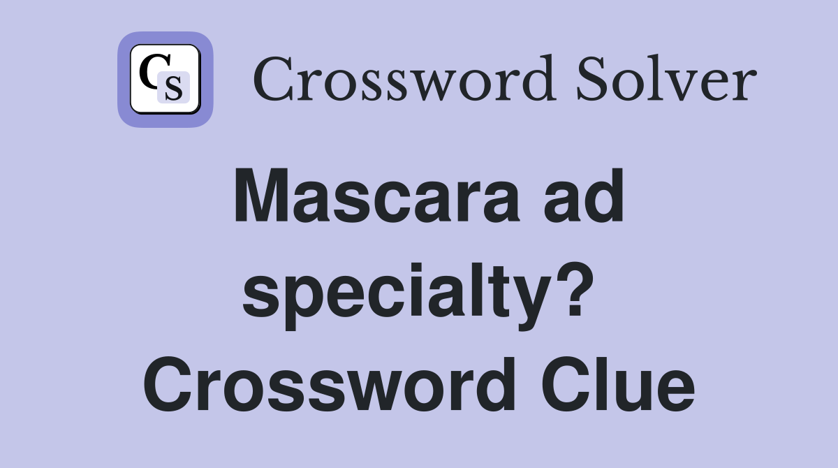 Mascara ad specialty? Crossword Clue