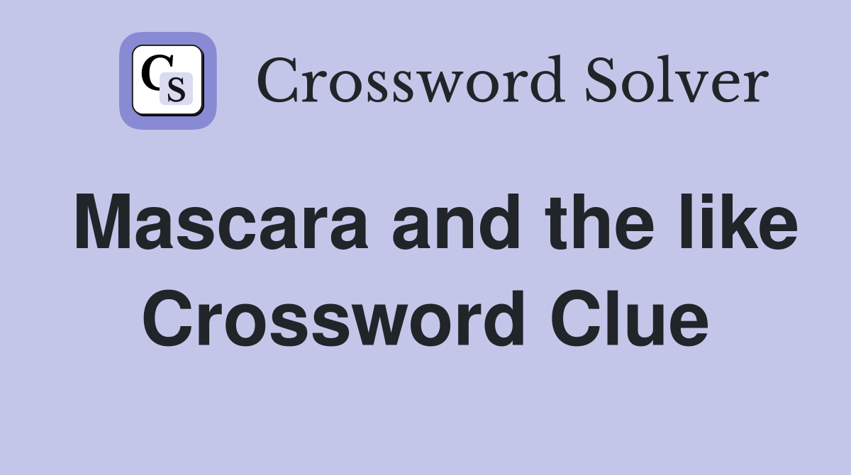 Mascara and the like Crossword Clue