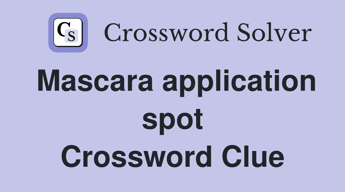 Mascara application spot Crossword Clue