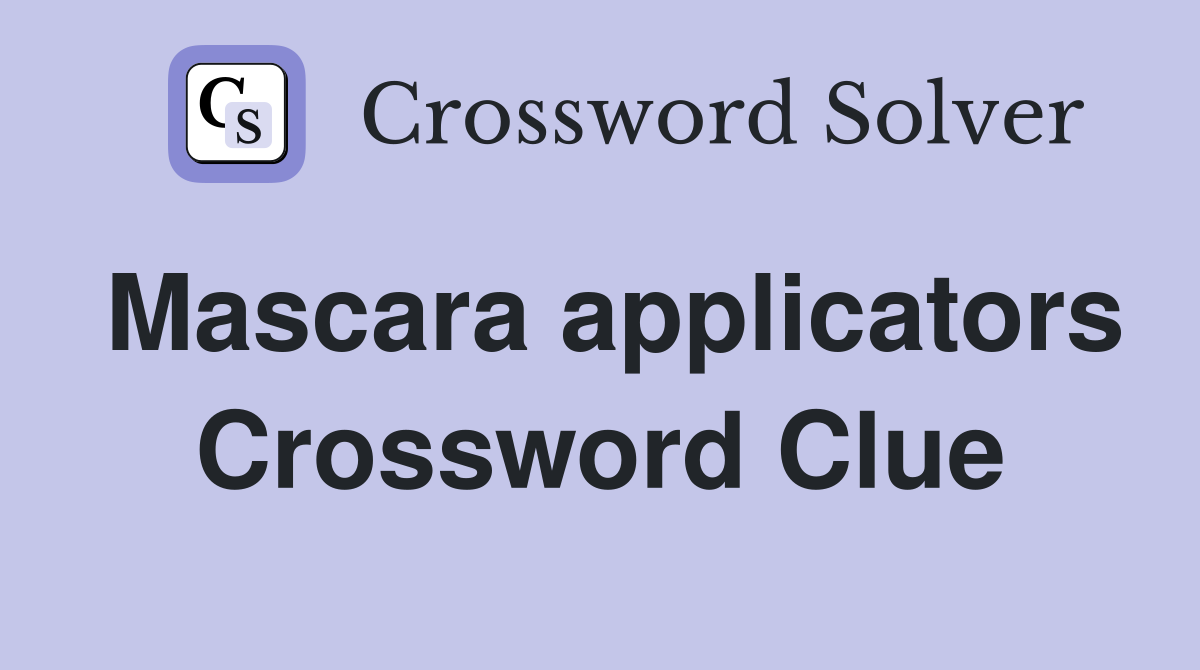 Mascara applicators Crossword Clue