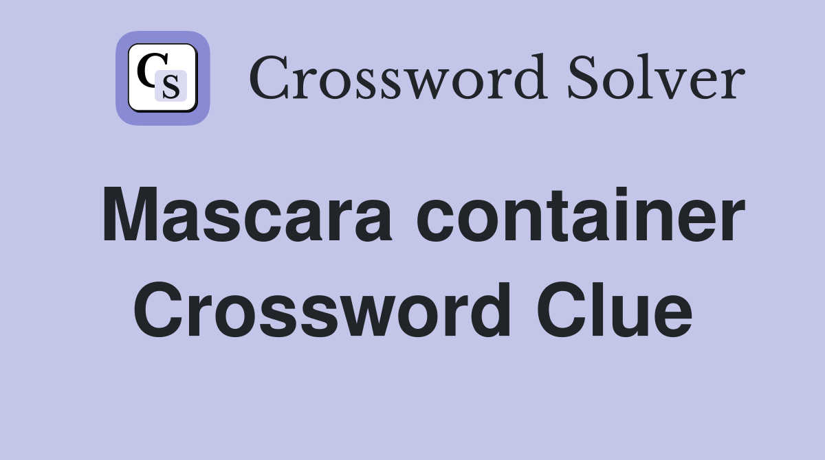 Mascara container Crossword Clue