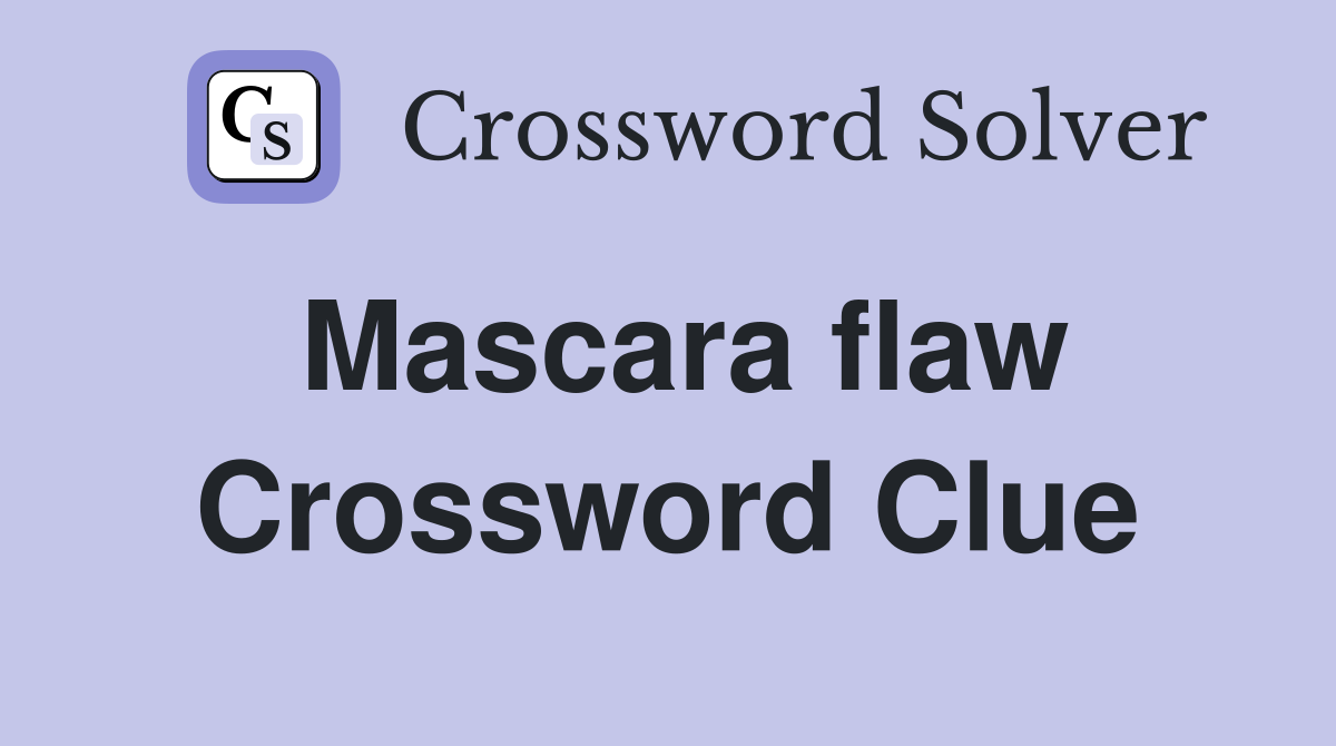 Mascara flaw Crossword Clue