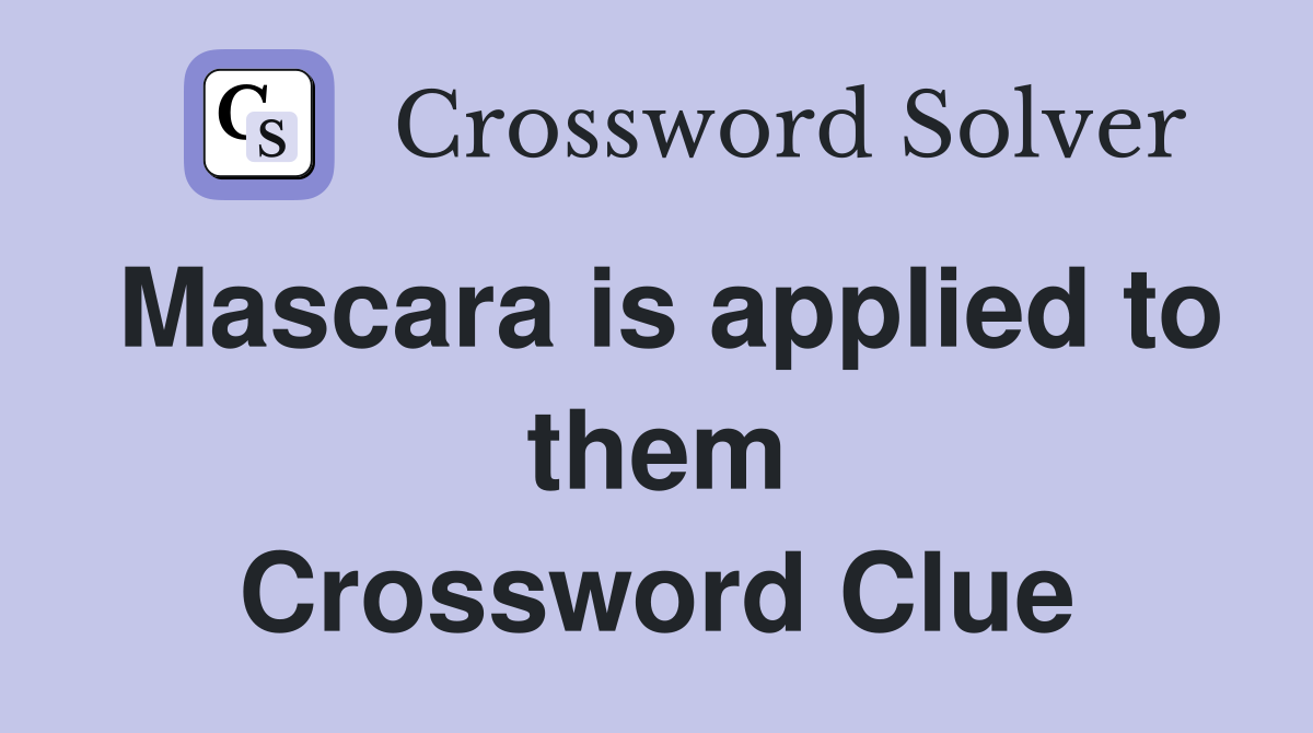 Mascara is applied to them Crossword Clue