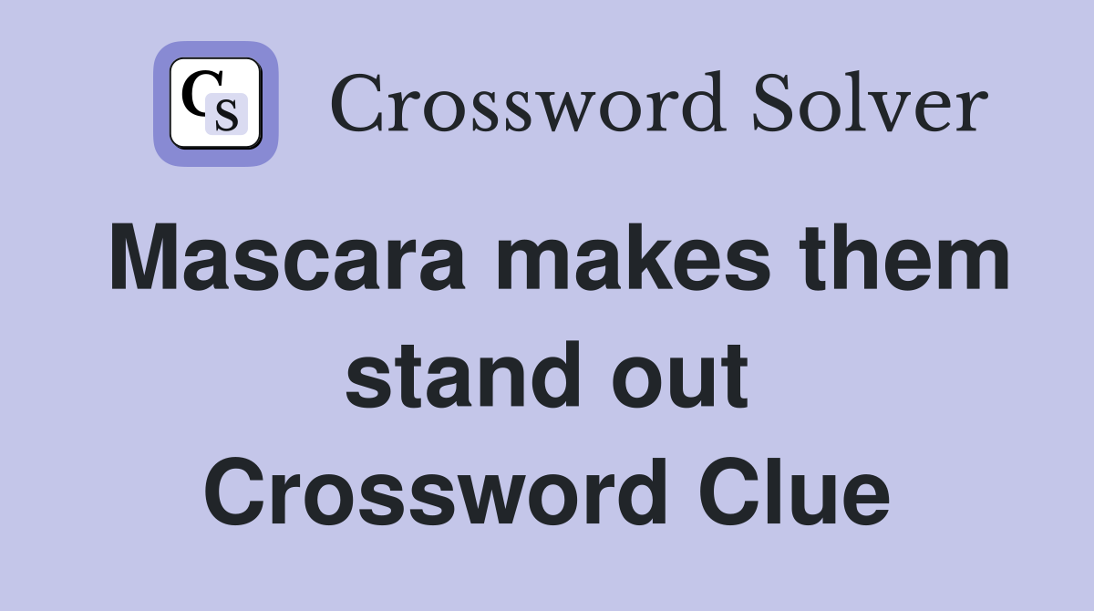 Mascara makes them stand out Crossword Clue