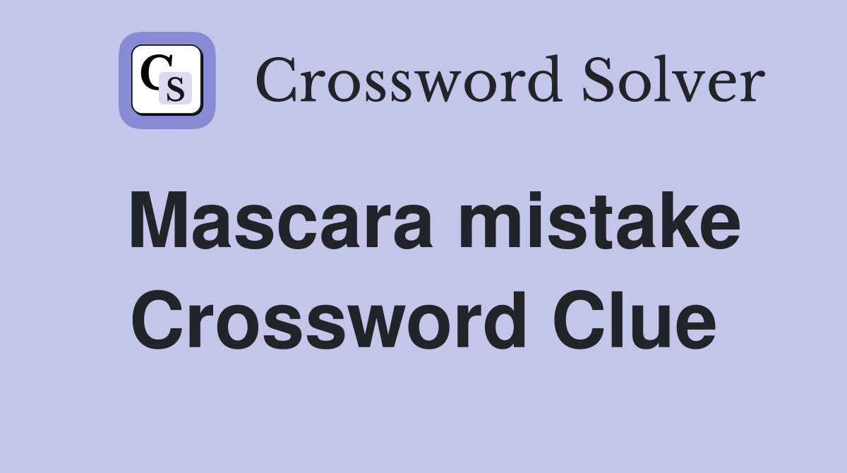 Mascara mistake Crossword Clue