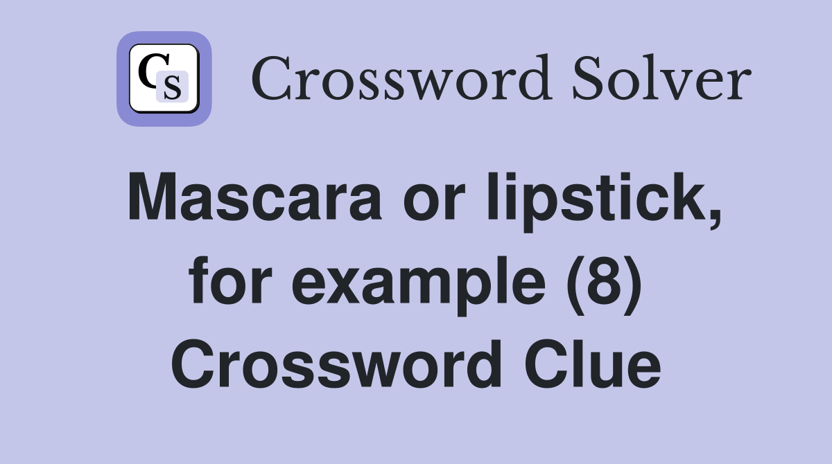 Mascara or lipstick, for example (8) Crossword Clue