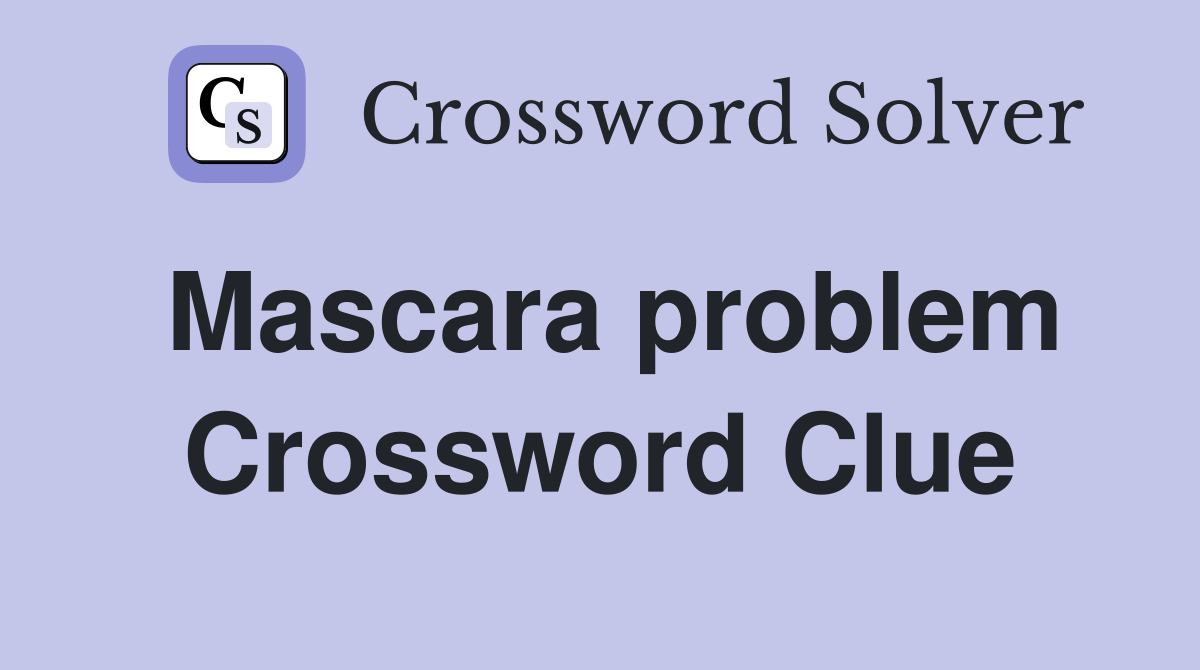 Mascara problem Crossword Clue