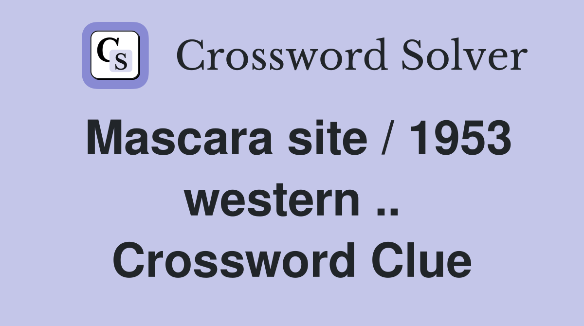 Mascara site / 1953 western .. Crossword Clue
