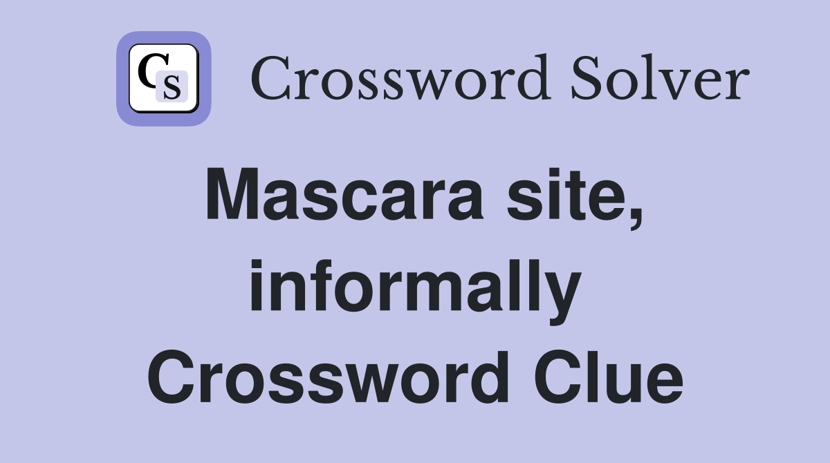 Mascara site, informally Crossword Clue