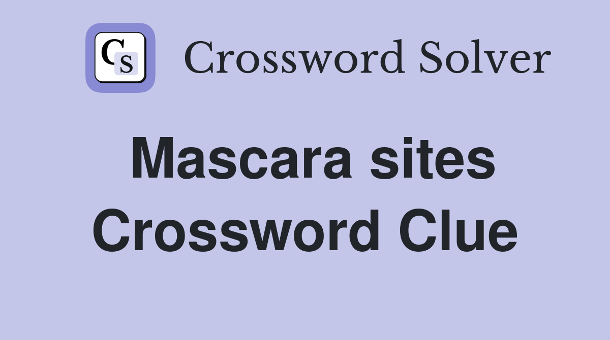 Mascara sites Crossword Clue