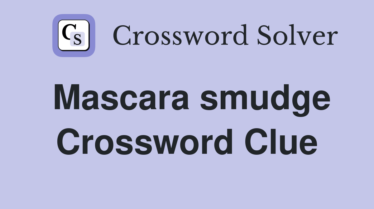 Mascara smudge Crossword Clue