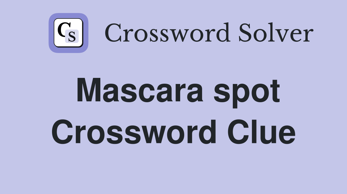 Mascara spot Crossword Clue