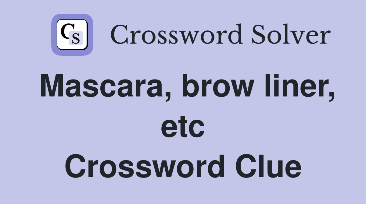 Mascara, brow liner, etc Crossword Clue