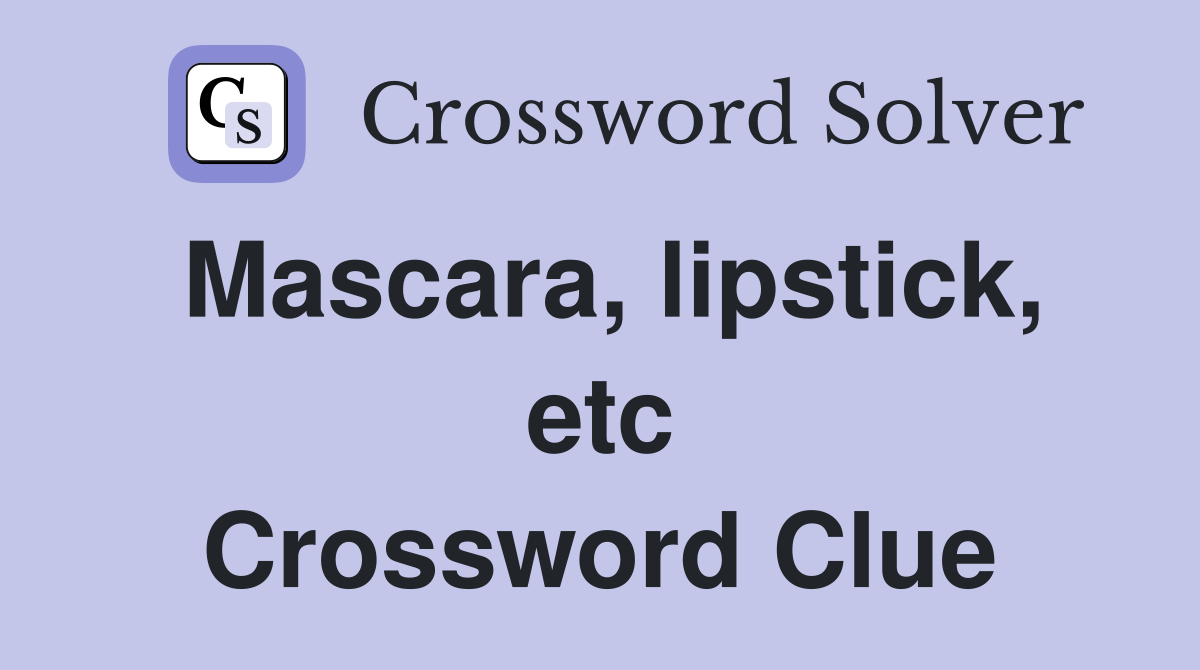 Mascara, lipstick, etc Crossword Clue