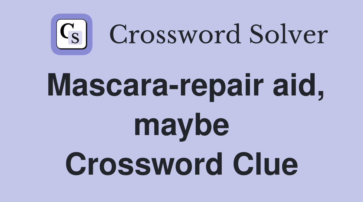Mascara-repair aid, maybe Crossword Clue