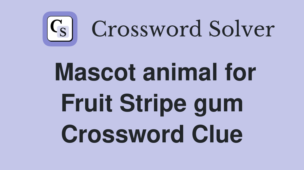 Mascot animal for Fruit Stripe gum Crossword Clue