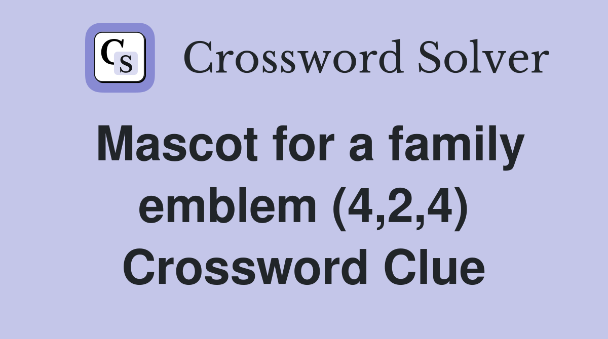 Mascot for a family emblem (4,2,4) Crossword Clue