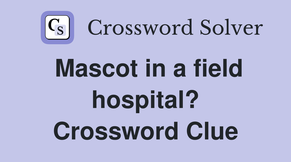 Mascot in a field hospital? Crossword Clue