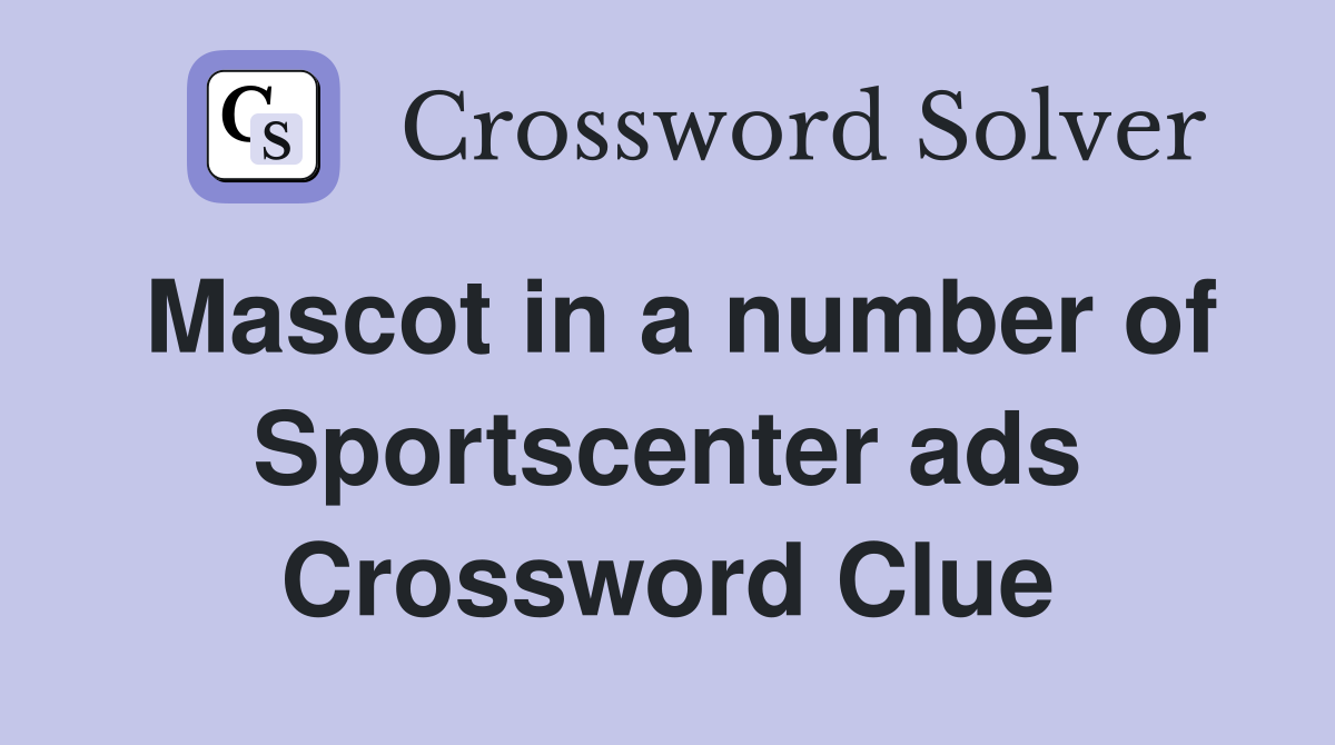 Mascot in a number of Sportscenter ads Crossword Clue