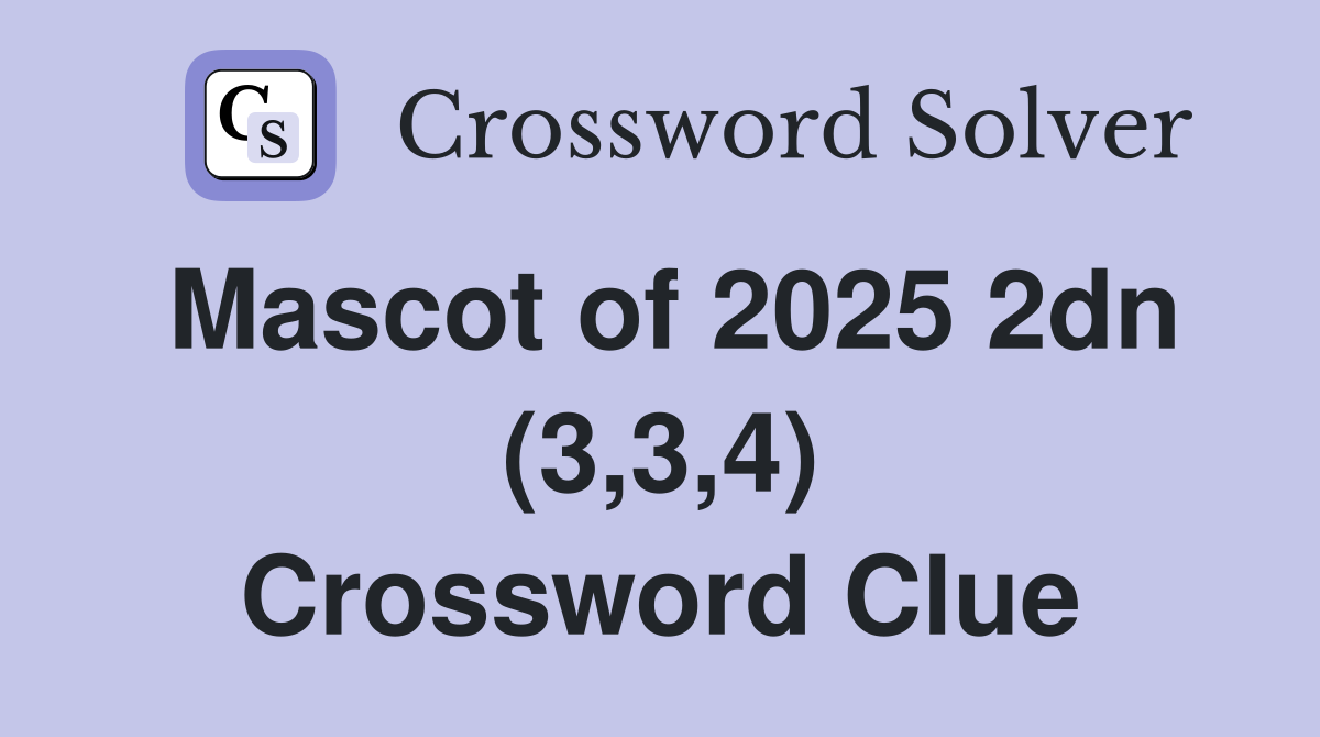 Mascot of 2025 2dn (3,3,4) Crossword Clue