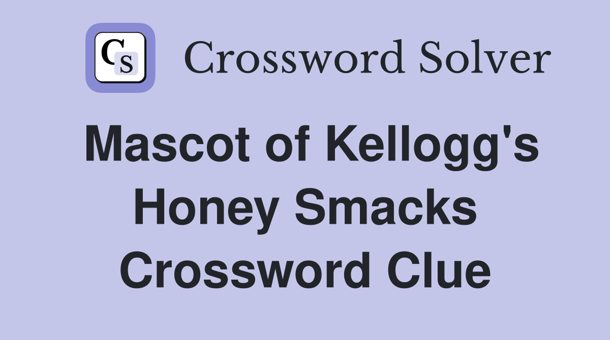Mascot of Kellogg's Honey Smacks Crossword Clue