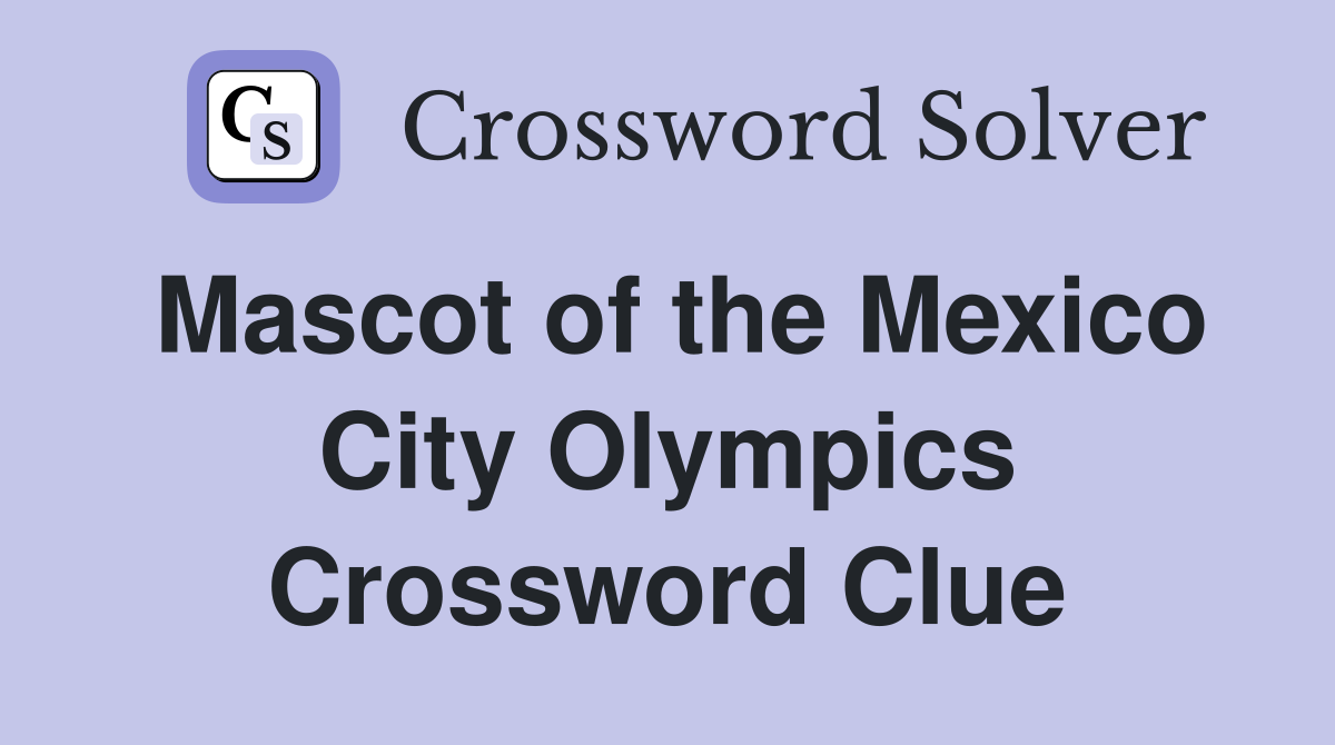 Mascot of the Mexico City Olympics Crossword Clue