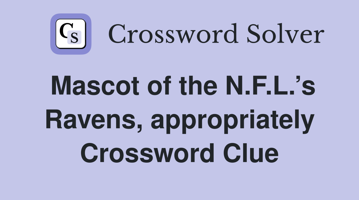 Mascot of the N.F.L.’s Ravens, appropriately Crossword Clue