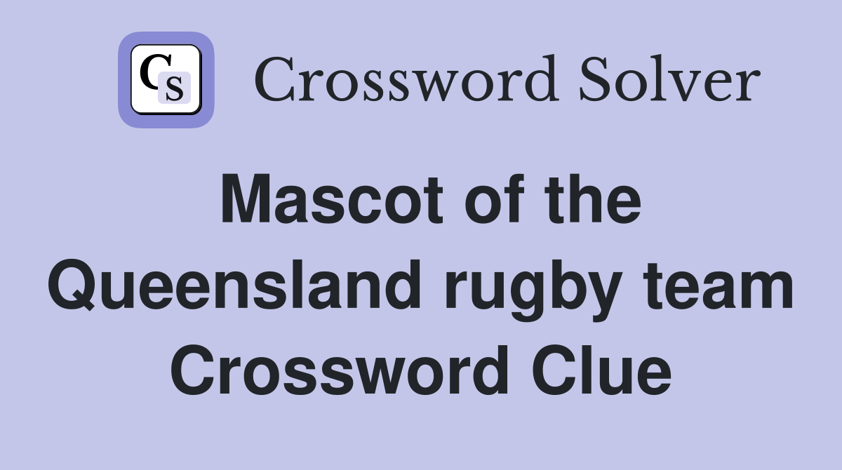 Mascot of the Queensland rugby team Crossword Clue