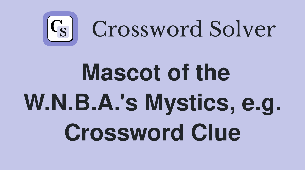 Mascot of the W.N.B.A.'s Mystics, e.g. Crossword Clue