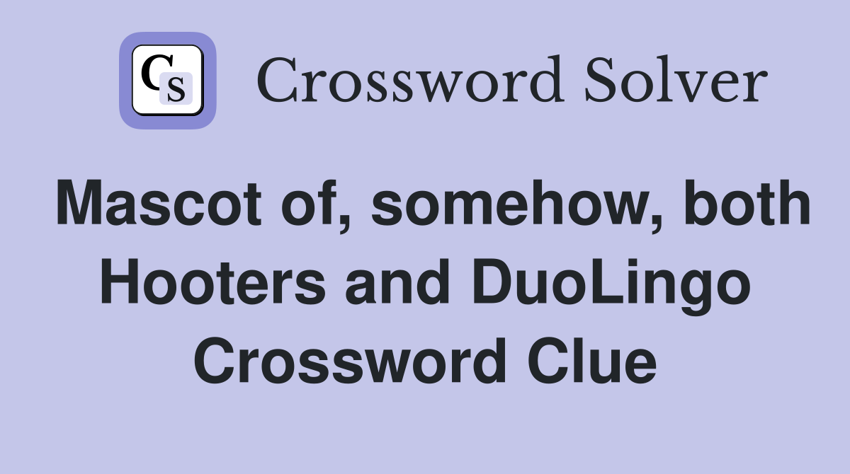 Mascot of, somehow, both Hooters and DuoLingo Crossword Clue