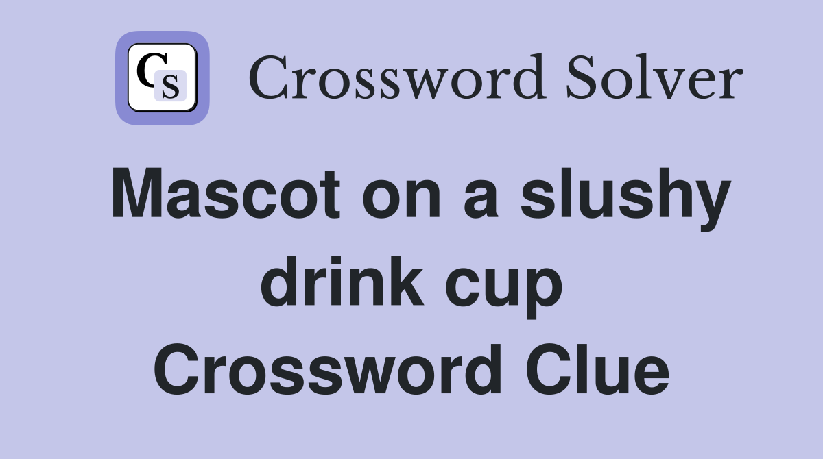 Mascot on a slushy drink cup Crossword Clue