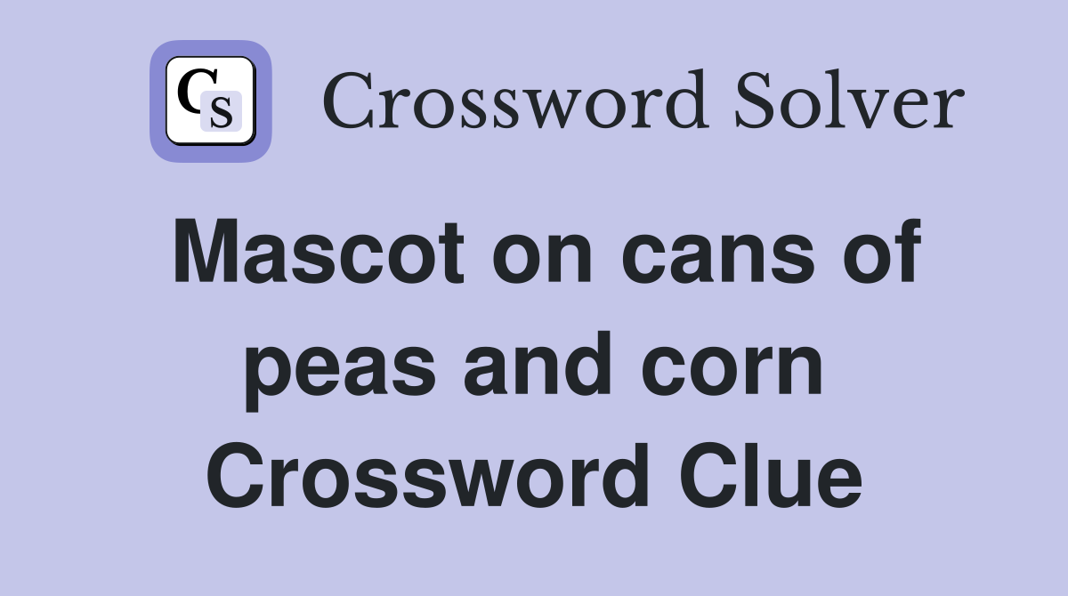 Mascot on cans of peas and corn Crossword Clue