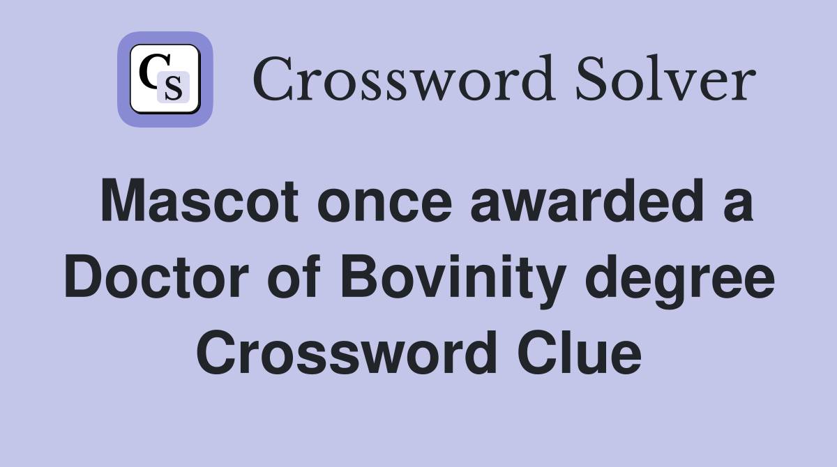 Mascot once awarded a Doctor of Bovinity degree Crossword Clue