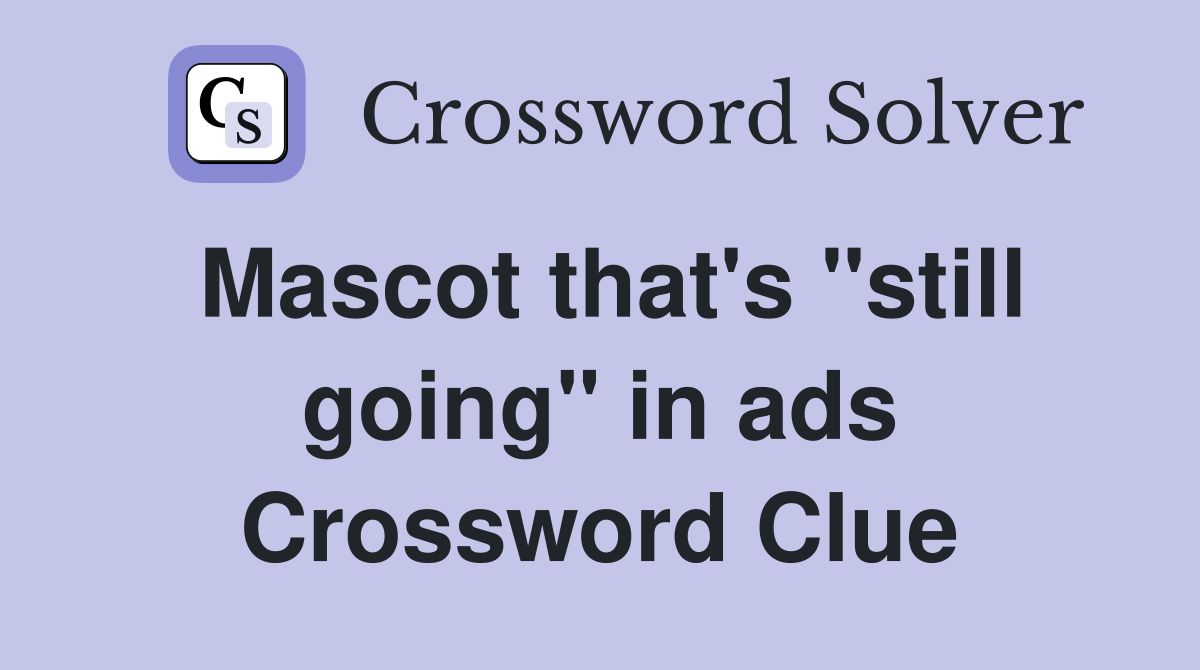 Mascot that's "still going" in ads Crossword Clue