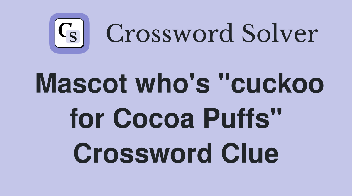 Mascot who's "cuckoo for Cocoa Puffs" Crossword Clue