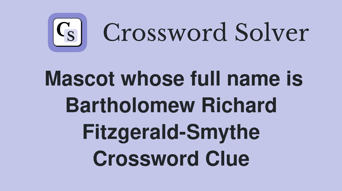 Mascot whose full name is Bartholomew Richard Fitzgerald-Smythe Crossword Clue