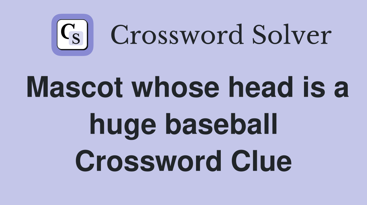 Mascot whose head is a huge baseball Crossword Clue