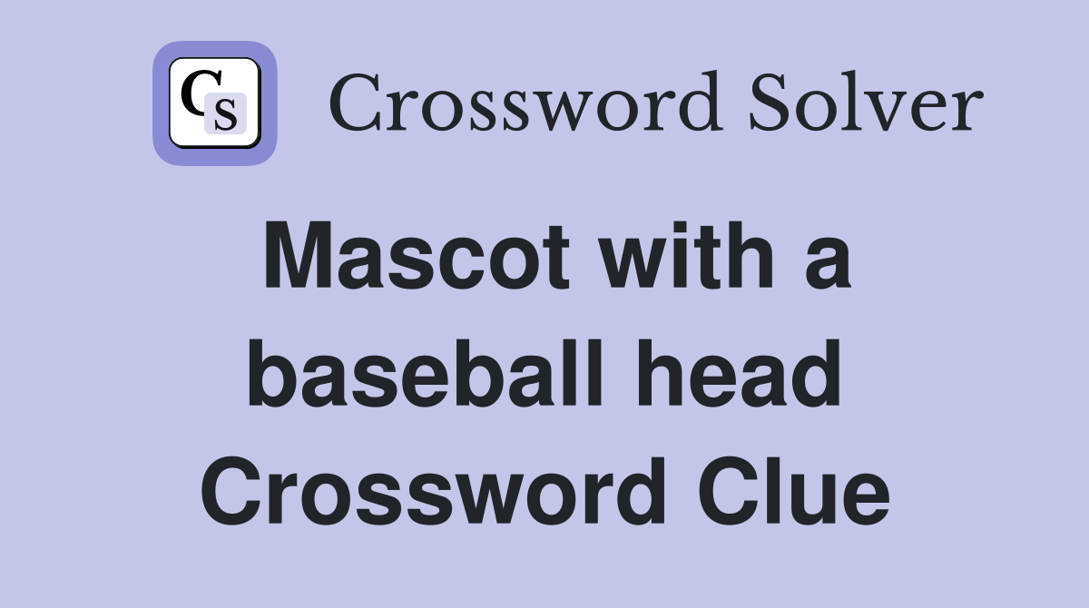 Mascot with a baseball head Crossword Clue