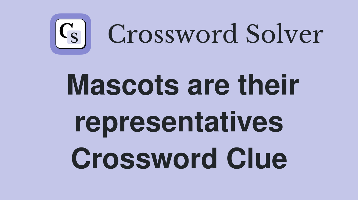Mascots are their representatives Crossword Clue