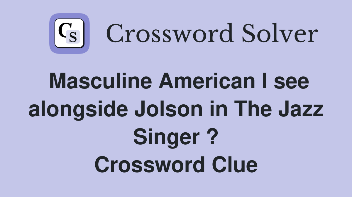 Masculine American I see alongside Jolson in The Jazz Singer ? Crossword Clue