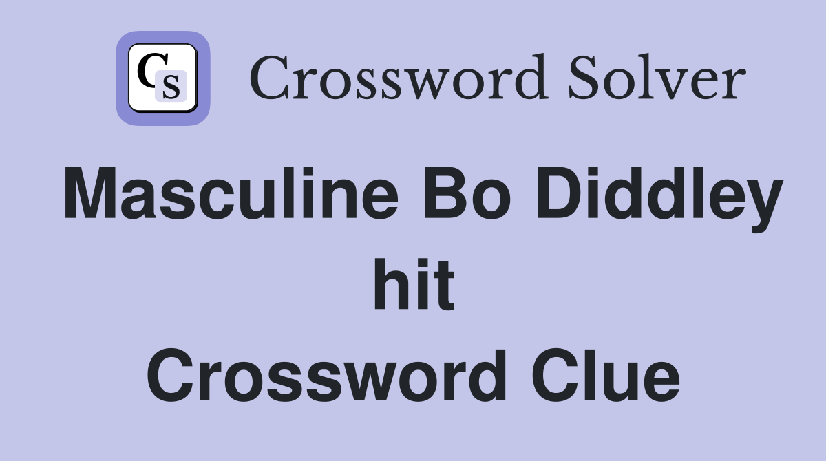 Masculine Bo Diddley hit Crossword Clue