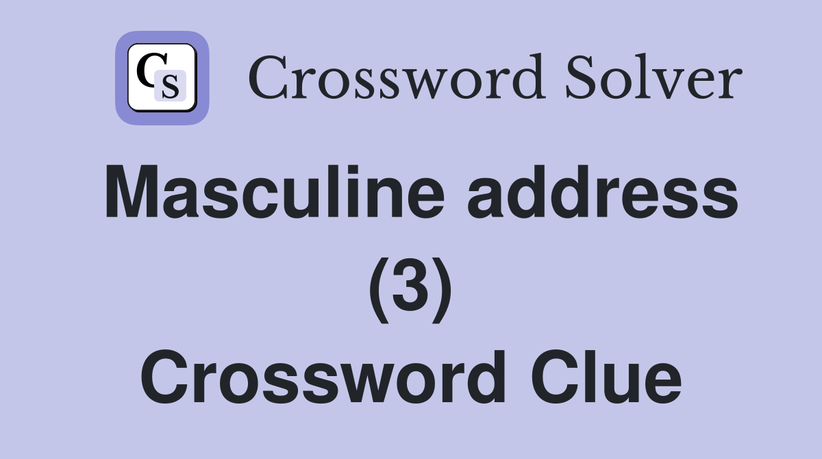 Masculine address (3) Crossword Clue